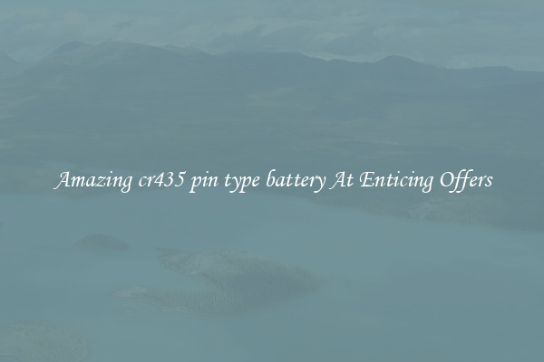 Amazing cr435 pin type battery At Enticing Offers
