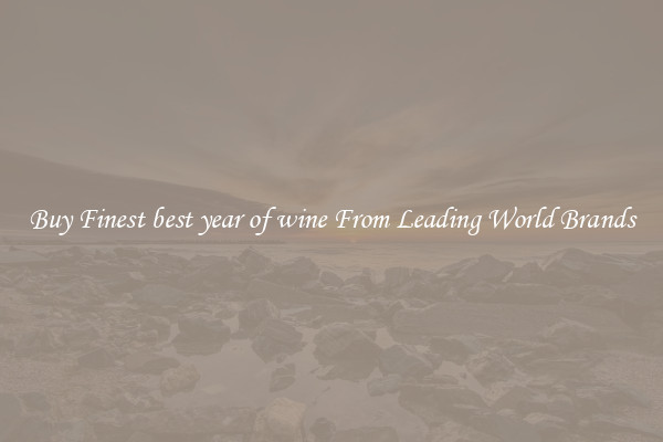 Buy Finest best year of wine From Leading World Brands