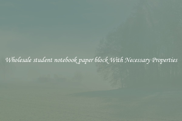 Wholesale student notebook paper block With Necessary Properties