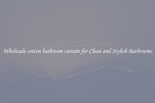 Wholesale cotton bathroom curtain for Clean and Stylish Bathrooms