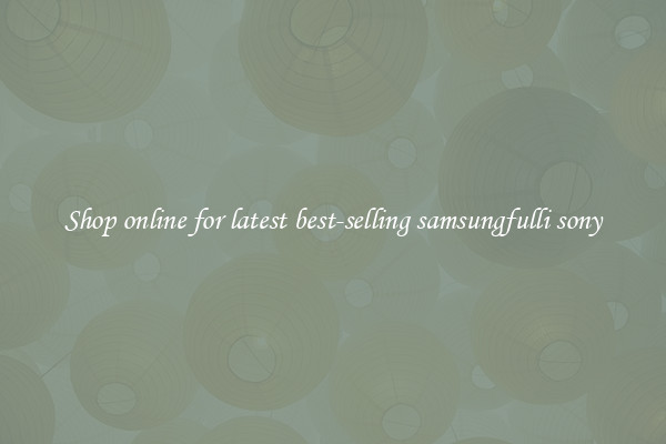 Shop online for latest best-selling samsungfulli sony