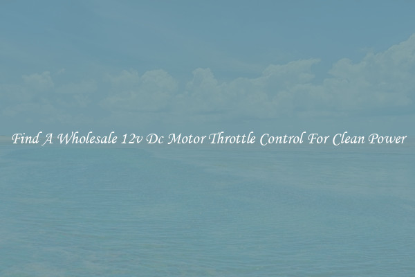 Find A Wholesale 12v Dc Motor Throttle Control For Clean Power