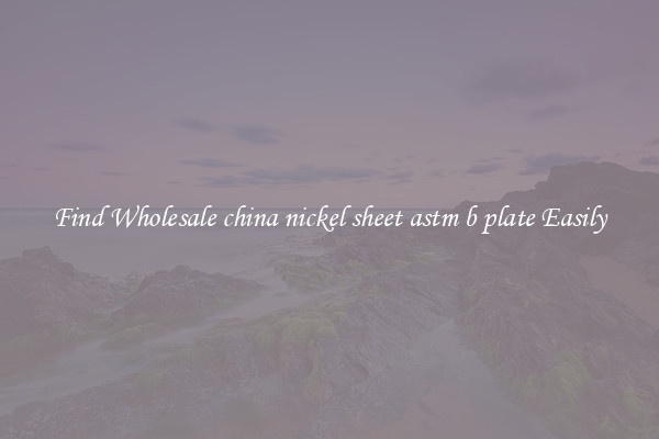 Find Wholesale china nickel sheet astm b plate Easily