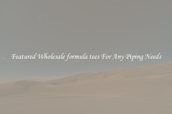 Featured Wholesale formula tees For Any Piping Needs
