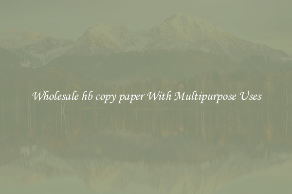 Wholesale hb copy paper With Multipurpose Uses