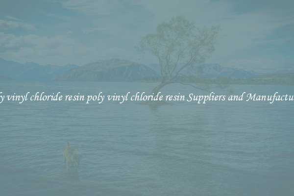 poly vinyl chloride resin poly vinyl chloride resin Suppliers and Manufacturers