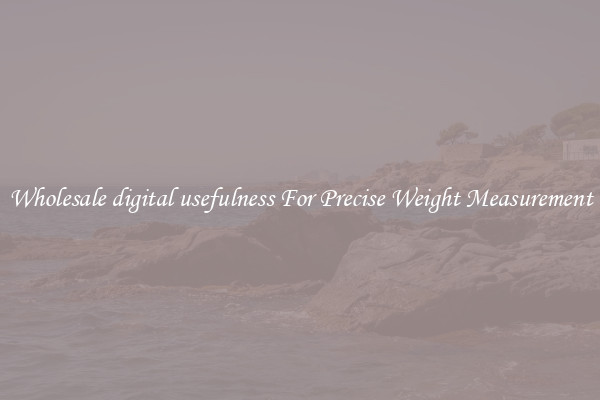 Wholesale digital usefulness For Precise Weight Measurement