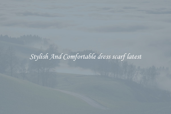 Stylish And Comfortable dress scarf latest