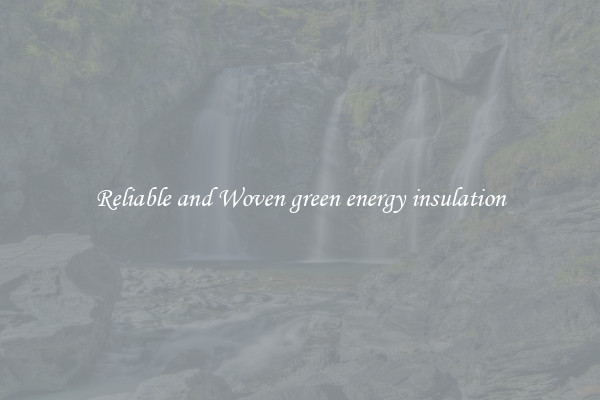 Reliable and Woven green energy insulation