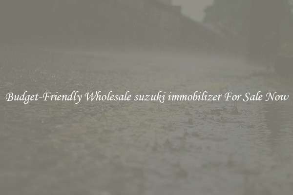 Budget-Friendly Wholesale suzuki immobilizer For Sale Now