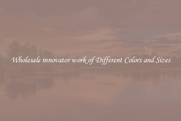 Wholesale innovator work of Different Colors and Sizes
