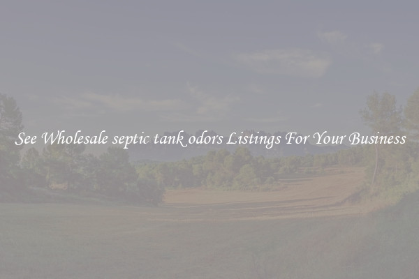 See Wholesale septic tank odors Listings For Your Business