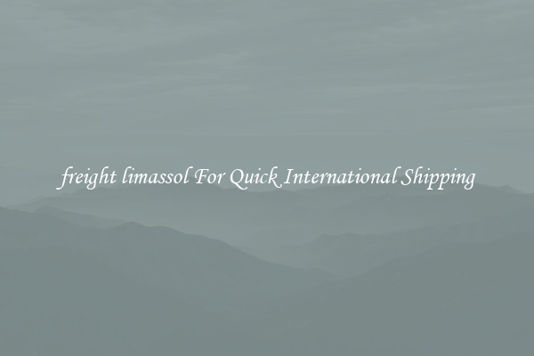 freight limassol For Quick International Shipping