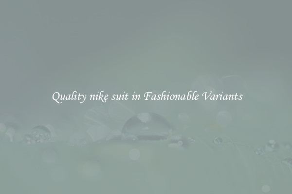 Quality nike suit in Fashionable Variants