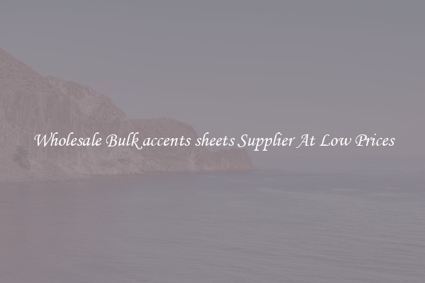 Wholesale Bulk accents sheets Supplier At Low Prices