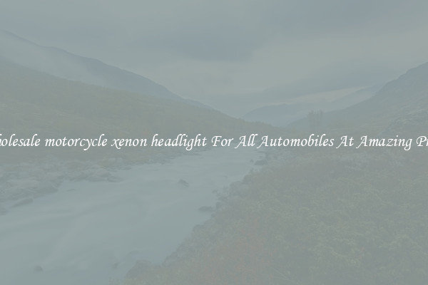 Wholesale motorcycle xenon headlight For All Automobiles At Amazing Prices