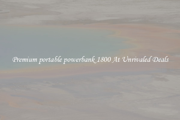 Premium portable powerbank 1800 At Unrivaled Deals