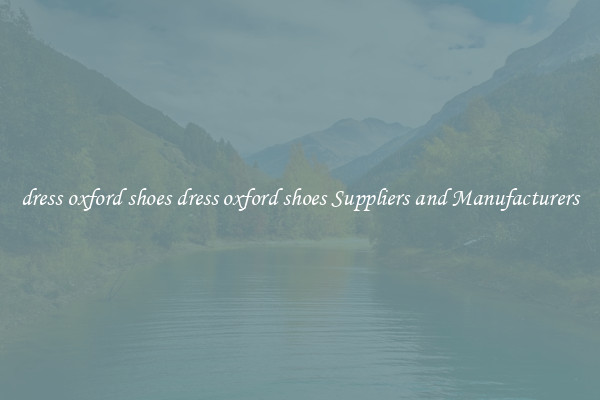 dress oxford shoes dress oxford shoes Suppliers and Manufacturers