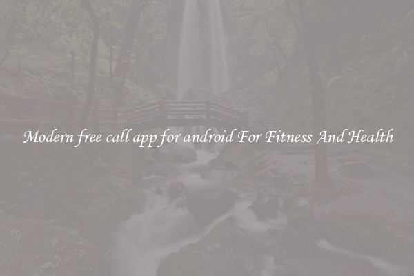 Modern free call app for android For Fitness And Health