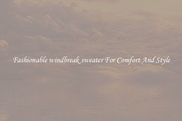 Fashionable windbreak sweater For Comfort And Style