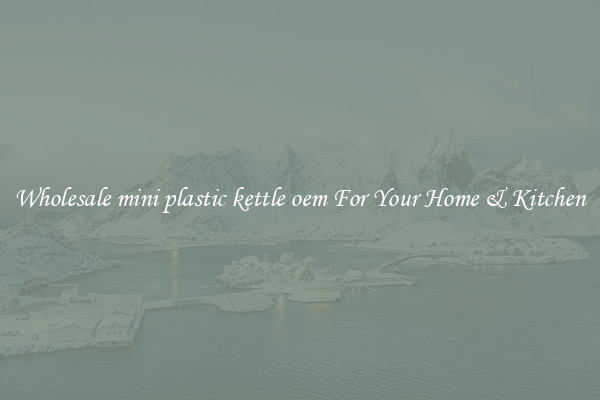 Wholesale mini plastic kettle oem For Your Home & Kitchen