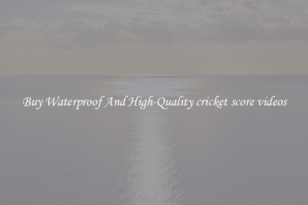 Buy Waterproof And High-Quality cricket score videos