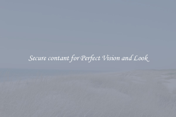 Secure contant for Perfect Vision and Look