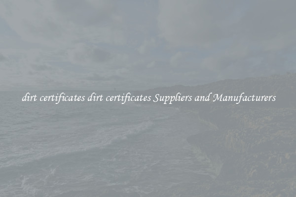 dirt certificates dirt certificates Suppliers and Manufacturers