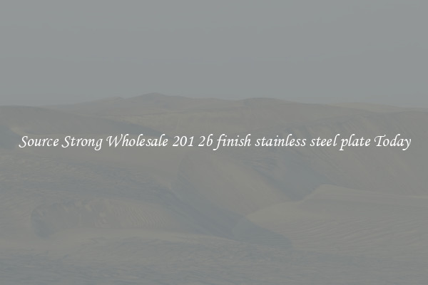 Source Strong Wholesale 201 2b finish stainless steel plate Today