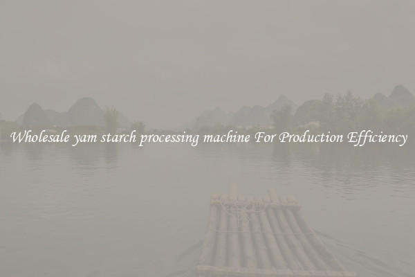 Wholesale yam starch processing machine For Production Efficiency