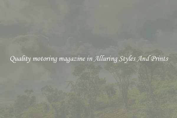 Quality motoring magazine in Alluring Styles And Prints