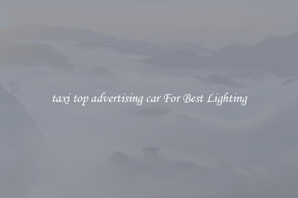 taxi top advertising car For Best Lighting