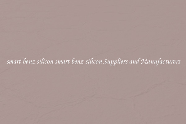 smart benz silicon smart benz silicon Suppliers and Manufacturers