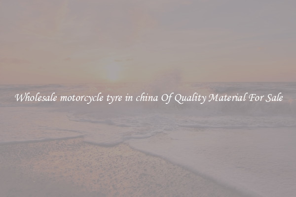 Wholesale motorcycle tyre in china Of Quality Material For Sale