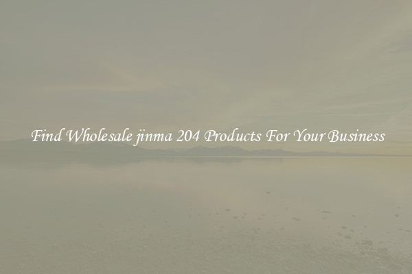 Find Wholesale jinma 204 Products For Your Business