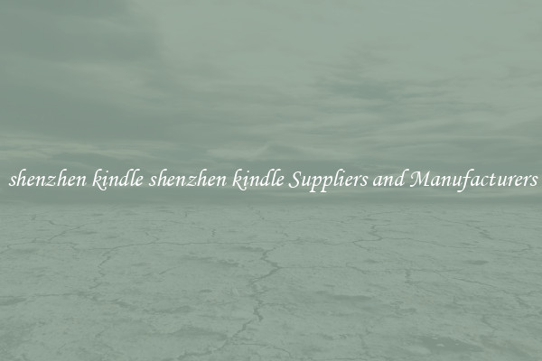shenzhen kindle shenzhen kindle Suppliers and Manufacturers